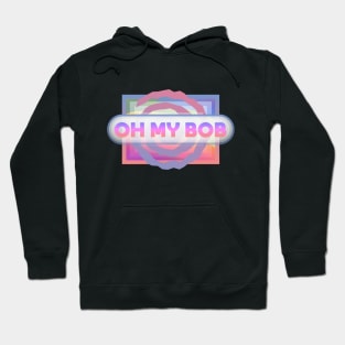 Oh My Bob Hoodie